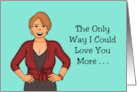 Romance With Cartoon Woman Only Way I Could Love You More card