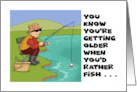 Birthday You’re Getting Older When You’d Rather Fish Than Have Sex card