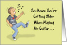 Getting Older Birthday Playing Air Guitar Can Throw Your Back Out card