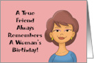 Birthday For Friend A True Friend Always Remembers A Woman’s Birthday card