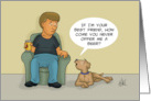Dog Asking Owner If Their Friends Why He Never Offers Him A Beer card