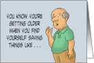 Getting Older Birthday Say Things Like I Remember When That Was card