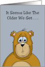 Getting Older Birthday The Older We Get The Earlier It Gets Late card