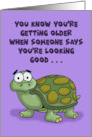 Getting Older Birthday You’re Looking Good For Your Age With Turtle card