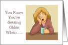Birthday Getting Older When It Takes Longer To Get Over Having card