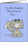 Humorous Birthday Card I’m Not Saying You’re Old But I’m Thinking It card