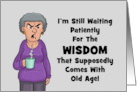Getting Older Birthday I’m Still Waiting For The Wisdom That Comes card