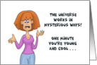 Humorous Birthday The Universe Works In Mysterious Ways card