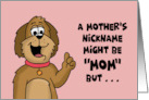 Humorous Mother’s Day Card A Mother’s Nickname Might Be Mom card