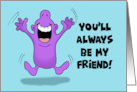 Friendship You’ll Always Be My Friend Because You Know Too Much card