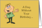 A Day Without Your Birthday Is Just Like Every Other Day card