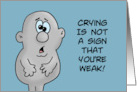 Encouragement With Cartoon Crying Is Not A Sign That You’re Weak card