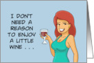 Friendship I Don’t Need A Reason To Enjoy A Little Wine card