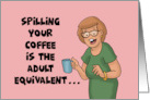 Hello Card Spilling Your Coffee Is The Adult Equivalent Of Losing card