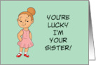 Sister Birthday You’re Lucky I’m Your Sister Life Would Totally Suck card
