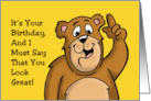 Cartoon Bear Says It’s Your Birthday I Must Say That You Look Great card
