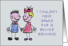 Humorous Birthday I Couldn’t Have Asked For A Better Brother I Tried card