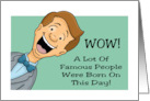 Humorous Birthday A Lot Of Famous People Were Born On This Day card