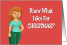 Humorous Friendship Know What I Got For Christmas Fat I Got Fat card