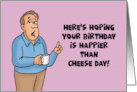 Humorous Birthday Hoping Your Birthday Is Happier Than Cheese Day card