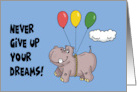 Encouragement With Hippo Held Up With Balloons Never Give Up Dreams card