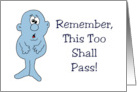 Humorous Encouragement Remember This Too Shall Pass card