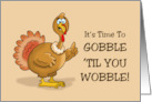 Humorous Thanksgiving It’s Time To Gobble Until You Wobble card