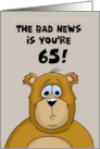 Humorous 65th Birthday The Bad News Is You’re 65 The Good News Is card
