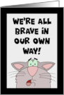Humorous Birthday We’re All Brave In Our Own Way card