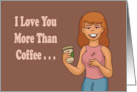 Humorous National Coffee Day I Love You More Than Coffee card