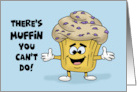 Humorous Blank Note Card There’s Muffin You Can’t Do card