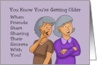 Humorous Getting Older Birthday Friends Start Sharing Their Secrets card