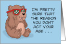 Humorous Birthday With Cute Cartoon Bear You Don’t Act Your Age card