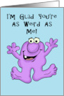 Humorous Friendship I’m Glad You’re As Weird As Me card