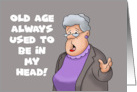 Humorous Getting Older Birthday Old Age Used To Be In My Head Now Joints card