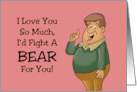 Funny Love And Romance I Love You So Much I’d Fight A Bear For You card