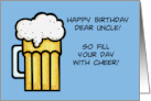 Birthday With Mug Of Beer Dear Uncle So Fill Your Day With Cheer card