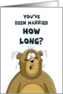 Humorous Anniversary With Cartoon Bear You’ve Been Married How Long card