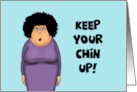 Humorous Encouragement With Cartoon Woman Keep Your Chin Up card