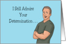 Humorous Spouse Anniversary I Still Admire Your Determination card
