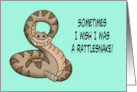 Humorous Friendship Sometimes I Wish I Was A Rattlesnake card