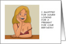 Humorous Birthday I Shopped For Hours Looking For A Present For You card