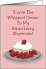 Romance You’re The Whipped Cream To My Strawberry Shortcake card