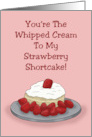 Anniversary You’re The Whipped Cream To My Strawberry Shortcake card