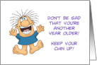 Humorous Birthday Don’t Be Sad That You’re Older Keep Your Chin Up card