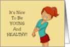 Humorous Birthday It’s Nice To Be Young And Healthy Do You Remember card