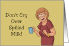 International Coffee Day Cartoon Woman Don’t Cry Over Spilled Milk card