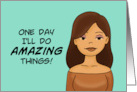 Humorous Friendship One Day I’ll Do Amazing Things card
