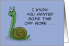 Get Well With Cartoon Snail I Know You Wanted Some Time Off Work card