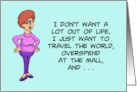 Humorous Hello I Don’t Want A Lot Out Of Life Just To Travel The World card